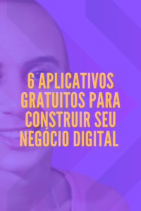 6 aplicativos gratuitos para construir seu negócio digital